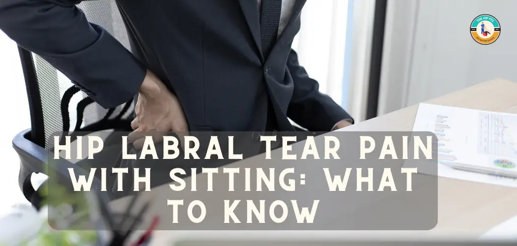 Hip Labral Tear Pain with Sitting: What to Know - The Hip PT