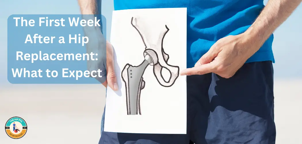 The First Week After a Hip Replacement: What to Expect - The Hip PT