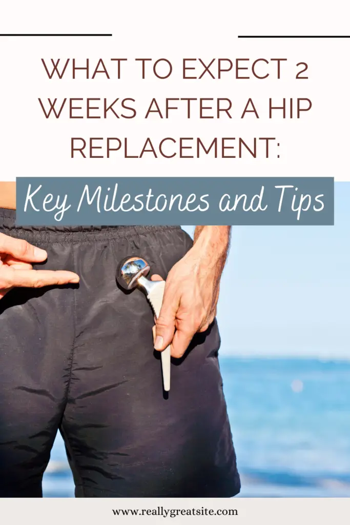 What to Expect 2 Weeks After a Hip Replacement Key Milestones and Tips