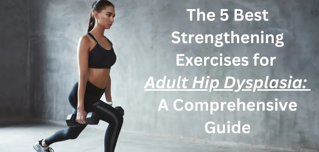 The 5 Best Strengthening Exercises for Adult Hip Dysplasia A