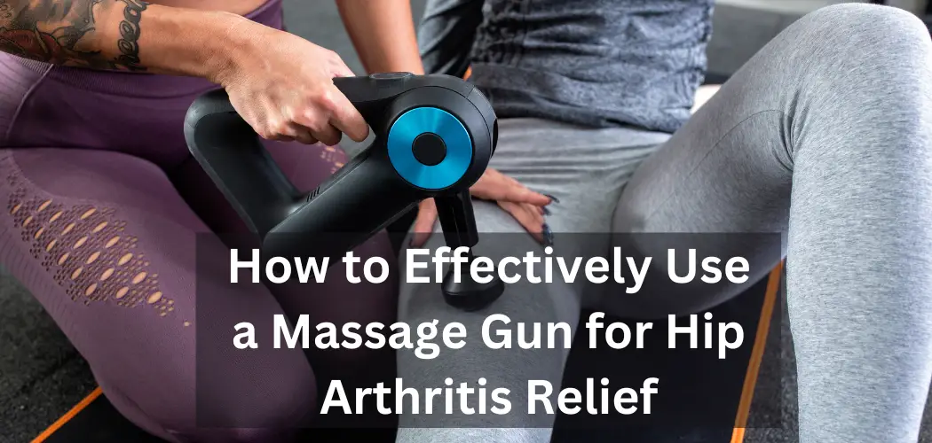 How to Effectively Use a Massage Gun for Hip Arthritis Relief The Hip PT