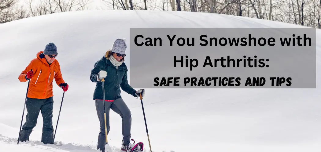 Can You Snowshoe with Hip Arthritis Safe Practices and Tips The Hip PT