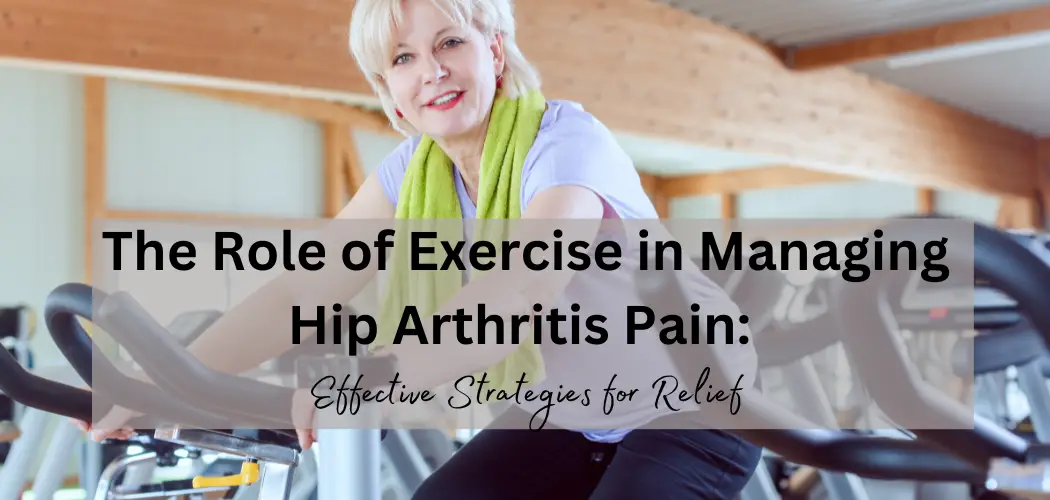 The Role of Exercise in Managing Hip Arthritis Pain: Effective ...